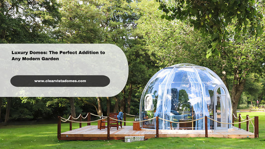 Luxury Domes: The Perfect Addition to Any Modern Garden